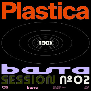 Plastica的專輯BASTA SESSION N°2 (Plastica Remix)