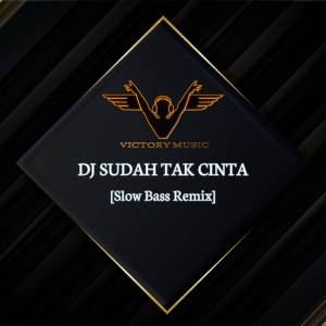 Album DJ Sudah Tak Cinta (Remix) oleh Victory Music