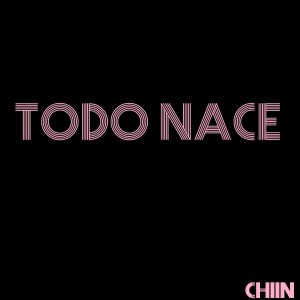 Listen to Todo Nace (Explicit) song with lyrics from CHIIN
