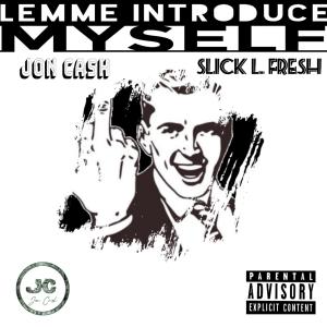 Jon Cash的專輯Lemme Introduce Myself (feat. Slick L Fresh) (Explicit)