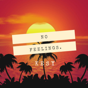 Listen to No Feelings. (Explicit) song with lyrics from Kesy
