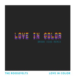 收聽The Roosevelts的Love in Color (Brook Xiao Remix)歌詞歌曲