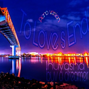 Listen to To Love s End (Phantom version) song with lyrics from Inuyasha