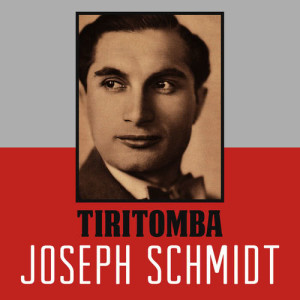 ดาวน์โหลดและฟังเพลง Tiritomba พร้อมเนื้อเพลงจาก Joseph Schmidt