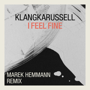 收聽Klangkarussell的I Feel Fine (Marek Hemmann Remix)歌詞歌曲