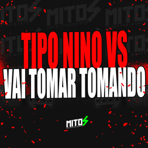 Album Tipo Nino VS Vai Tomar Tomando (Explicit) from Dj tom zs