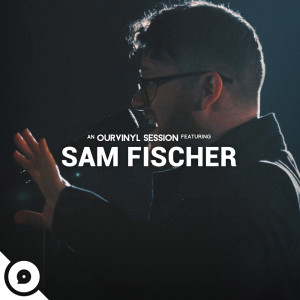 Album Sam Fischer | OurVinyl Sessions oleh Sam Fischer