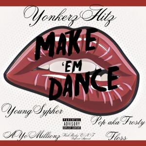 อัลบัม Make Em Dance by Young Cypher Yonkerz Hitz AYo Millionz & pop aka frosty floss KickRockz ENT Different Approach (feat Young Sypher AYo Millionz & Pop Aka Frosty Floss) [Explicit] ศิลปิน Yonkerz Hitz
