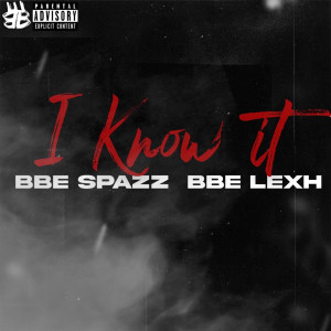 收听BBE Spazz的I Know It (Explicit)歌词歌曲