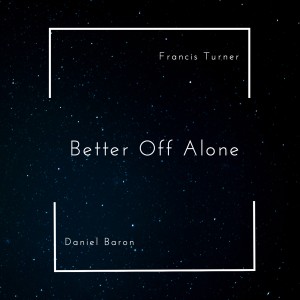 ดาวน์โหลดและฟังเพลง Better Off Alone พร้อมเนื้อเพลงจาก Francis Turner
