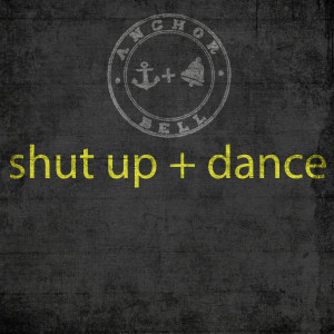 Shut up and Dance dari Anchor + Bell