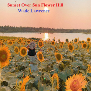 ดาวน์โหลดและฟังเพลง Sunset over Sun Flower Hill พร้อมเนื้อเพลงจาก Wade Lawrence