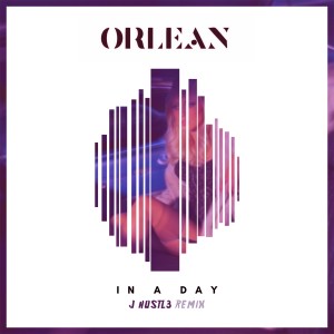 ดาวน์โหลดและฟังเพลง In a Day (J Hustl3 Remix) พร้อมเนื้อเพลงจาก Orlean