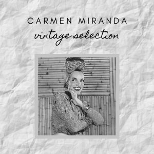 Carmen Miranda的专辑Carmen Miranda - Vintage Selection