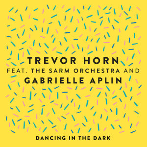 ดาวน์โหลดและฟังเพลง Dancing in the Dark (feat. The Sarm Orchestra and Gabrielle Aplin) พร้อมเนื้อเพลงจาก Trevor Horn