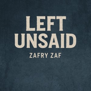 Dengarkan lagu Left Unsaid nyanyian zafry zaf dengan lirik