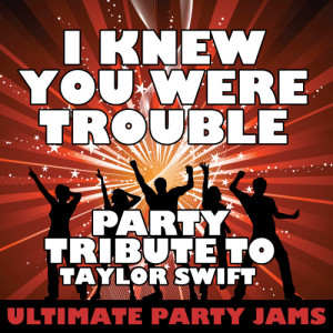 ดาวน์โหลดและฟังเพลง I Knew You Were Trouble (Party Tribute to Taylor Swift) พร้อมเนื้อเพลงจาก Ultimate Party Jams