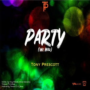 收聽Tony Prescott的Party (We Mad)歌詞歌曲