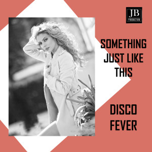 Dengarkan lagu Something Just Like This nyanyian Disco Fever dengan lirik