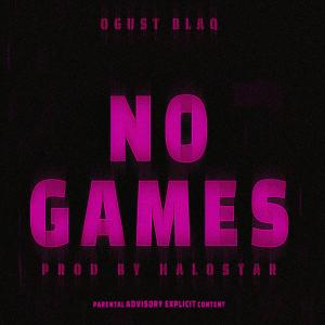 Ogust Blaq的專輯No Games (Explicit)