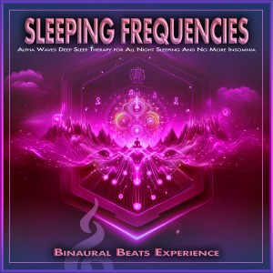 Binaural Beats Experience的專輯Sleeping Frequencies: Alpha Waves Deep Sleep Therapy for All Night Sleeping And No More Insomnia