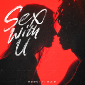 ดาวน์โหลดและฟังเพลง Sex With You (Explicit) พร้อมเนื้อเพลงจาก IRONBOY