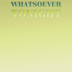 Whatsoever Tonight dari Various Artists