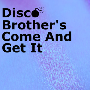 Dengarkan lagu Come And Get It nyanyian Disco Brother's dengan lirik
