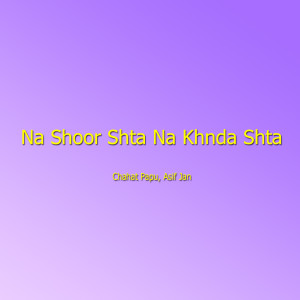 Dengarkan lagu Na Shoor Shta Na Khnda Shta nyanyian Chahat Papo dengan lirik