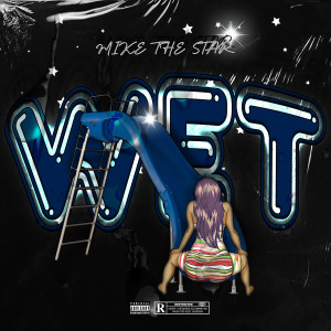 收听Mike TheStar的Wet (Explicit)歌词歌曲