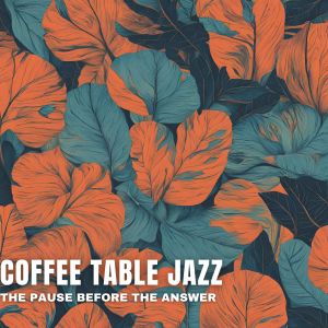 Coffee Table Jazz的专辑The Pause Before the Answer