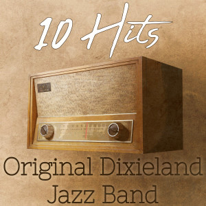 อัลบัม 10 Hits of the Original Dixieland Jazz Band ศิลปิน Original Dixieland Jazz Band