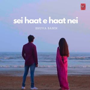 Listen to Sei Haat e Haat Nei song with lyrics from Shuva Banik