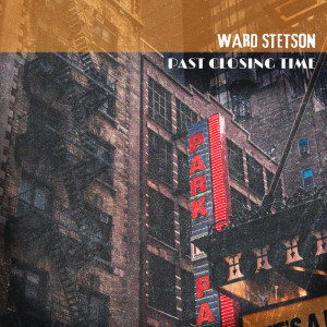 อัลบัม Past Closing Time ศิลปิน Ward Stetson