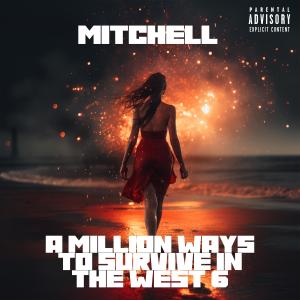 Mitchell的專輯A Million Ways To Survive In The West 6 (Explicit)
