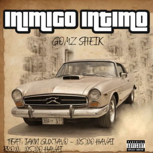 收聽GOMZ SHEIK的INIMIGO INTIMO (Explicit)歌詞歌曲