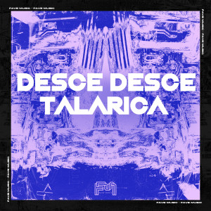 收聽FAVE MUSIC的Desce Desce Talarica (Explicit)歌詞歌曲