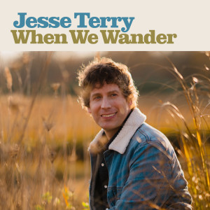 Dengarkan When We Wander lagu dari Jesse Terry dengan lirik