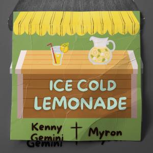 ดาวน์โหลดและฟังเพลง Ice Cold Lemonade (Explicit) พร้อมเนื้อเพลงจาก Kenny Gemini