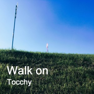 ดาวน์โหลดและฟังเพลง Walk on พร้อมเนื้อเพลงจาก Tocchy