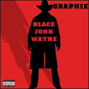ดาวน์โหลดและฟังเพลง Black John Wayne (Explicit) พร้อมเนื้อเพลงจาก Graphik The Great