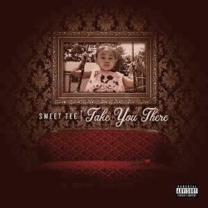 Album T.Y.T: Take You There (Explicit) from Sweet Tee
