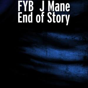 Listen to End of Story (Explicit) song with lyrics from FYB  J MANE