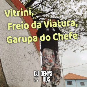Listen to Vitrini, Freio da Viatura, Garupa do Chefe (Explicit) song with lyrics from DJ DenysRDS