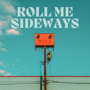 Listen to Roll me sideways song with lyrics from Moox