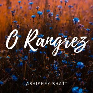 收聽Abhishek Bhatt的O Rangrez (Cover Version)歌詞歌曲