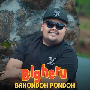 ดาวน์โหลดและฟังเพลง Bahondoh Pondoh พร้อมเนื้อเพลงจาก Bigheru