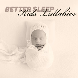 Favourite Lullabies Baby Land的专辑Better Sleep (Kids Lullabies, Music Pillow for Nap)