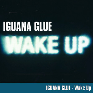 Iguana Glue的專輯Wake Up!