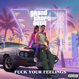收聽Kronno Zomber的**** your Feelings - Grand Theft Auto VI (Explicit)歌詞歌曲